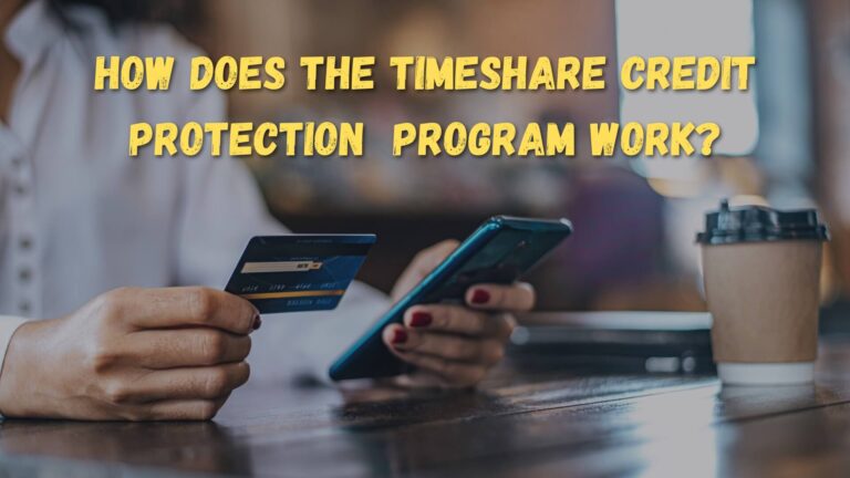 HOW DOES THE TIMESHARE CREDIT PROTECTION  PROGRAM WORK?