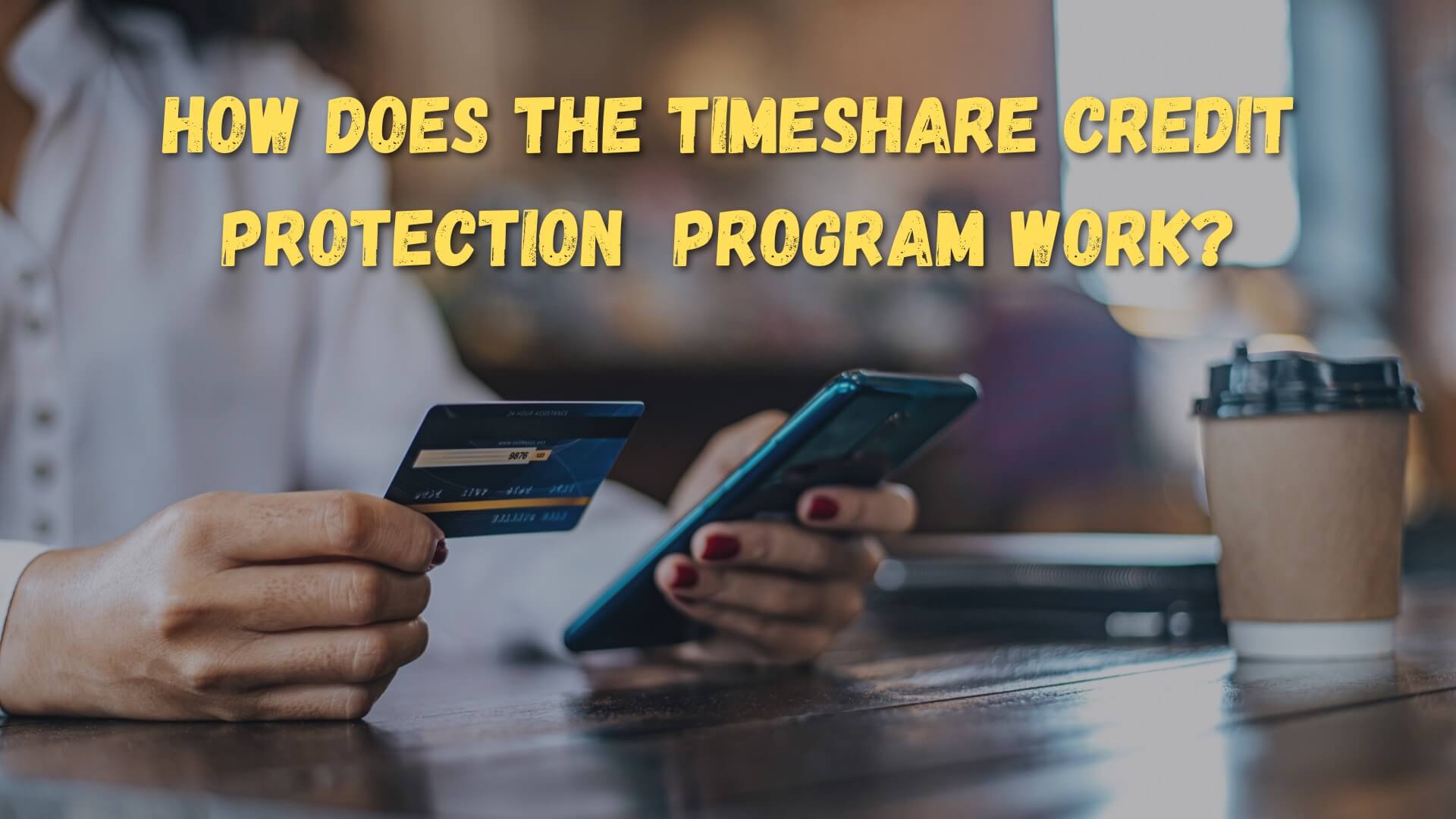 TIMESHARE CREDIT PROTECTION PROGRAM