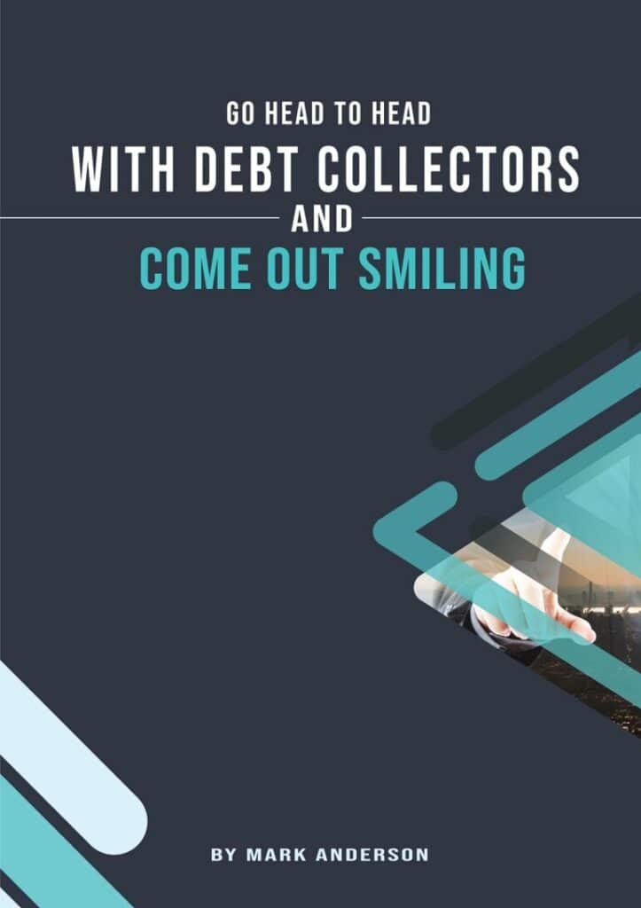 GO HEAD TO HEAD WITH DEBT COLLECTORS AND COME OUT SMILING - BY MARK ANDERSON