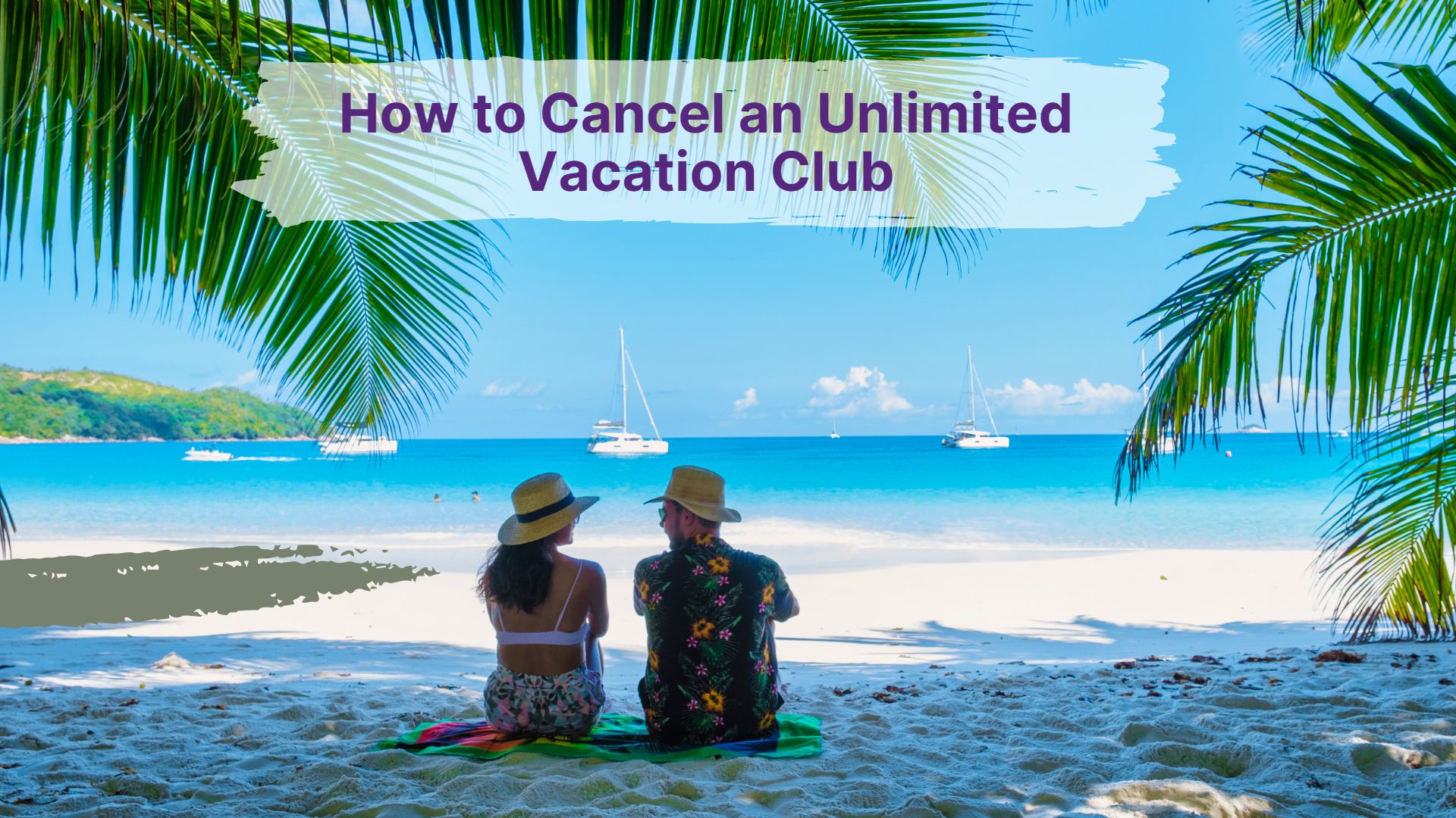 How to Cancel an Unlimited Vacation Club